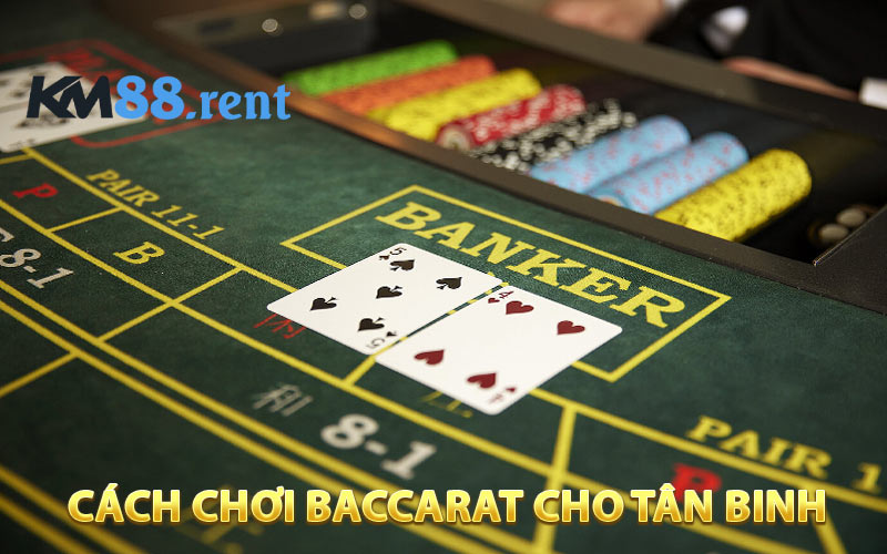 Cách chơi baccarat thắng 100% cho tân binh