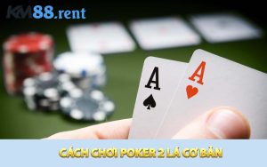 Cách chơi Poker 2 lá cơ bản