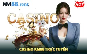 Sảnh Casino KM88 trực tuyến
