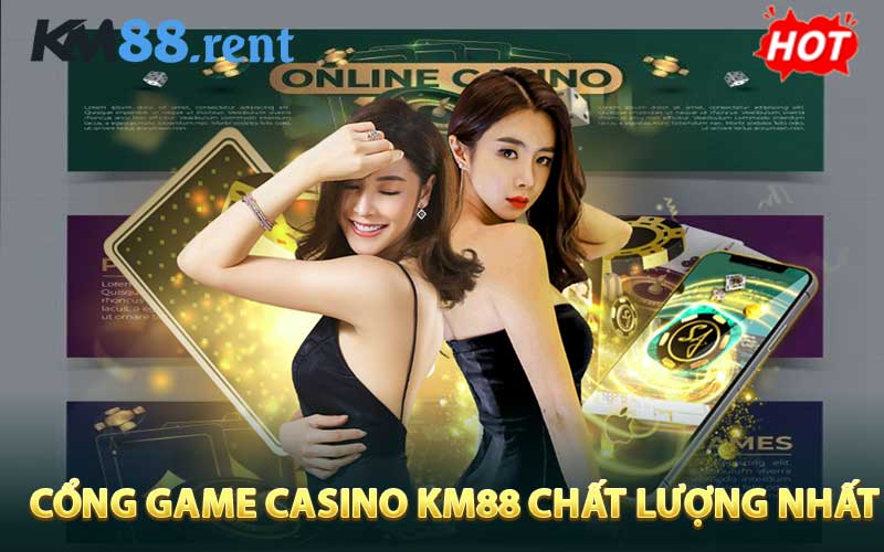 Cổng game casino KM88 chất lượng nhất