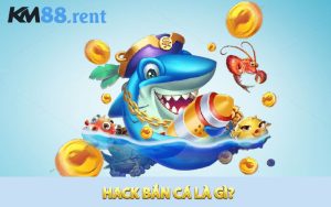 Hack bắn cá là gì?