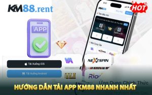 Hướng dẫn tải App KM88 nhanh nhất tới khách hàng