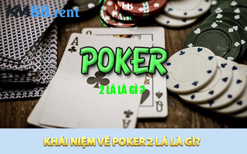 Khái niệm về Poker 2 lá là gì 
