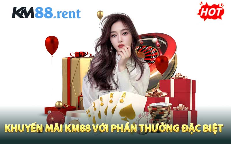 Khuyến mãi KM88 với phần thưởng đặc biệt