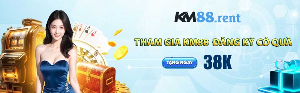 KM88 tham gia KM88 đăng ký có quà tặng ngay 38k