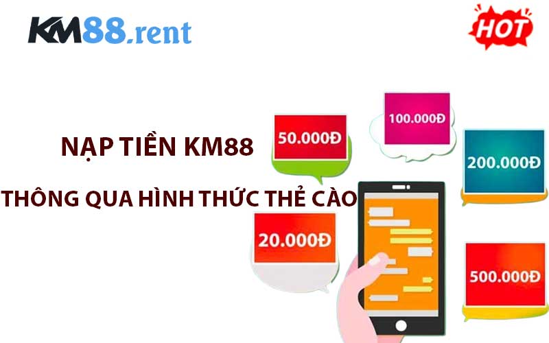 Nạp tiền KM88 thông qua hình thức thẻ cào