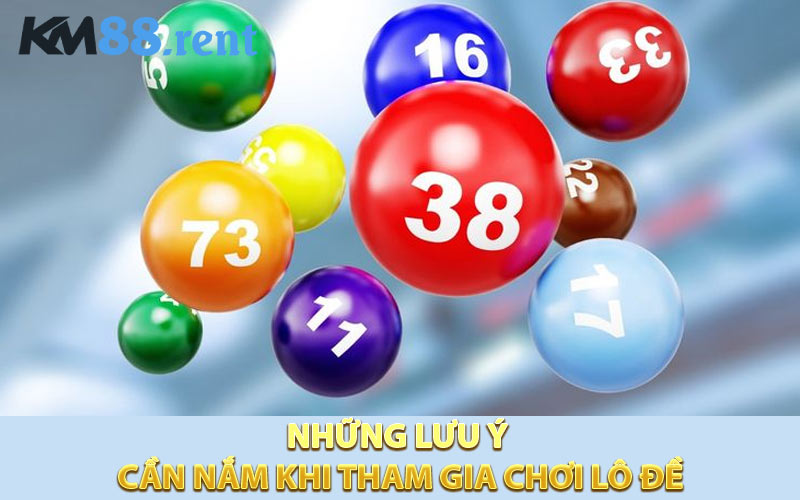 Những lưu ý cần nắm khi tham gia chơi lô đề
