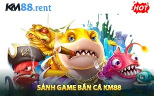 Sảnh Game bắn cá KM88